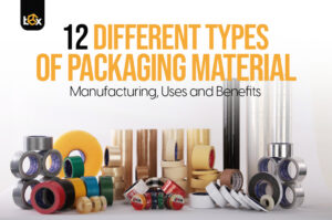 12 Different Types of Packaging Materials Manufacturing, Uses and Benefits