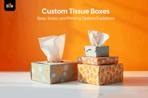 Custom Tissue Boxes: Sizes, Styles, and Printing Options Explained